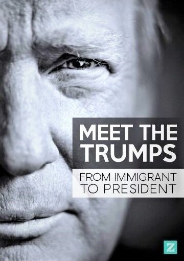 Постер Знакомство с Трампами: От иммигранта до президента