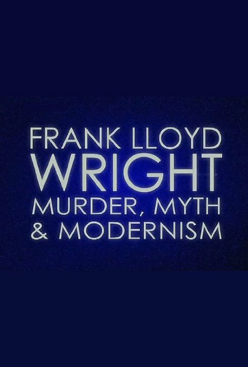 Постер Frank Lloyd Wright: Murder, Myth & Modernism