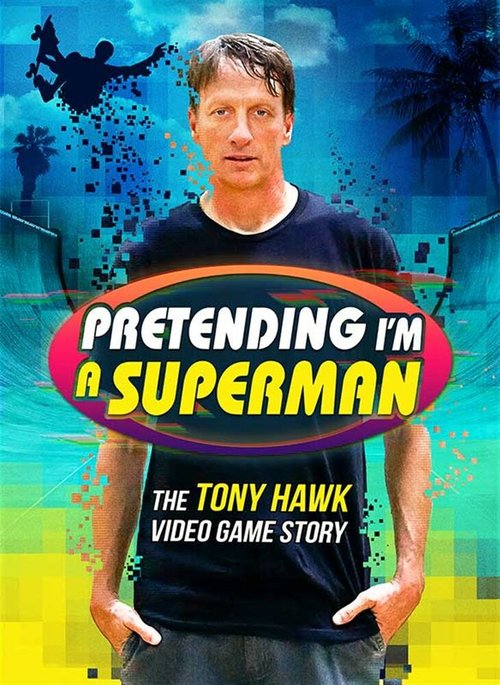 Pretending I'm a Superman: The Tony Hawk Video Game Story скачать фильм торрент