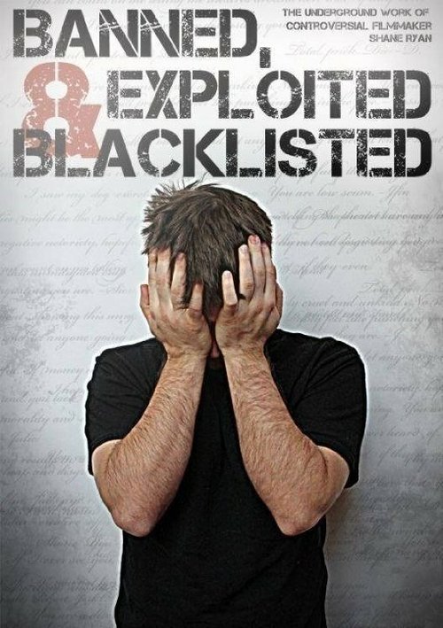 Постер Banned, Exploited & Blacklisted: The Underground Work of Controversial Filmmaker Shane Ryan