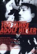 Постер Столетие Адольфа Гитлера — Последние часы в бункере фюрера